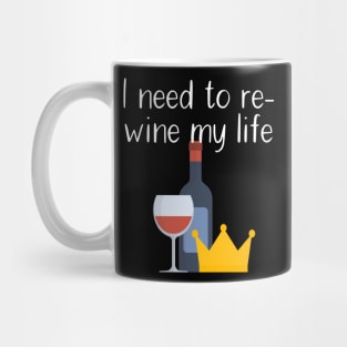 I need to re-wine my life Mug